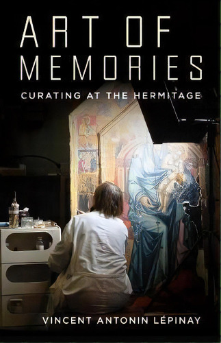 Art Of Memories : Curating At The Hermitage, De Vincent Antonin Lepinay. Editorial Columbia University Press, Tapa Dura En Inglés