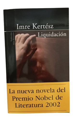 Imre Kertész - Liquidación - 2004 -  Alfaguara - Nobel 2002
