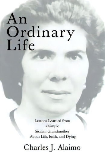 An Ordinary Life, De Charles J Alaimo. Editorial Iuniverse, Tapa Blanda En Inglés