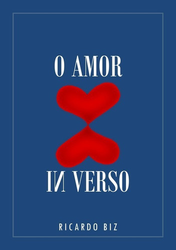 O Amor In Verso, De Ricardo Biz. Série Não Aplicável, Vol. 1. Editora Clube De Autores, Capa Mole, Edição 1 Em Português, 2017