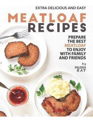 Libro Extra Delicious And Easy Meatloaf Recipes : Prepare...