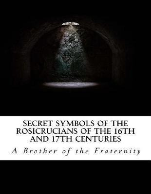 Secret Symbols Of The Rosicrucians Of The 16th And 17th C...