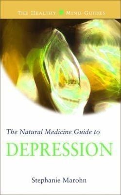 The Natural Medicine Guide To Depression - Stephanie Maro...