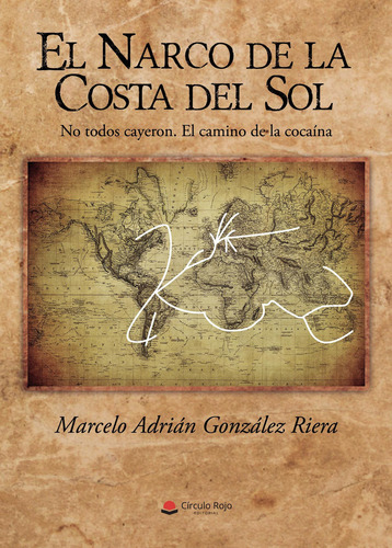 El narco de la Costa del Sol, de Gonzalez Riera  Marcelo Adrian.. Grupo Editorial Círculo Rojo SL, tapa blanda en español