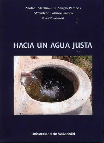 Hacia Un Agua Justa, De Martinez De Azagra Paredes, Andres. Editorial Ediciones Universidad De Valladolid, Tapa Blanda En Español