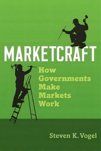Marketcraft : How Governments Make Markets Work, De Steven K. Vogel. Editorial Oxford University Press Inc, Tapa Blanda En Inglés
