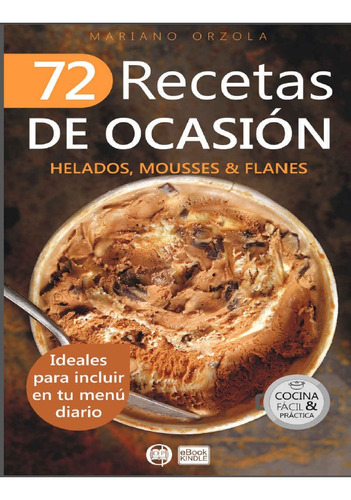 72 Recetas Para Preparar Helados, Mousses Y Flanes