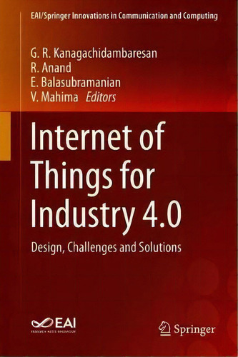 Internet Of Things For Industry 4.0 : Design, Challenges And Solutions, De G. R. Kanagachidambaresan. Editorial Springer Nature Switzerland Ag, Tapa Dura En Inglés