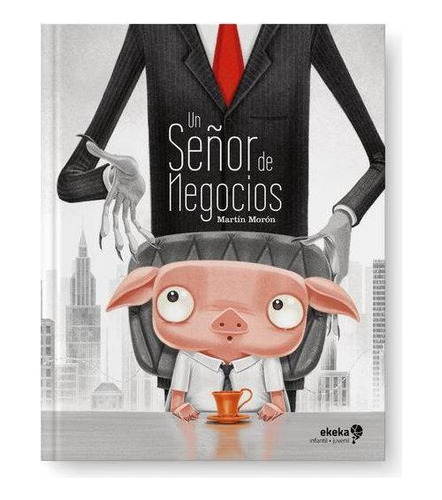 Libro: Un Señor De Negocios. Morón, Martín. Editorial Ekeka