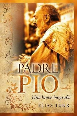 Padre Pio : Una Breve Biografia (1887-1968) - Elias Turk | Cuotas sin  interés
