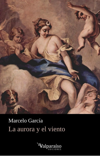 La Aurora Y El Viento, De García, Marcelo. Editorial Valparaíso Ediciones, Tapa Blanda En Español