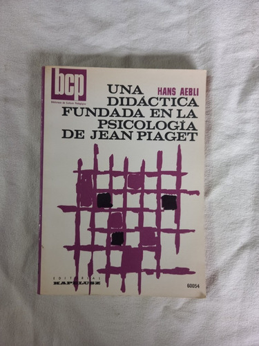 Una Didáctica Fundada En La Psicología De Jean Piaget Aebli