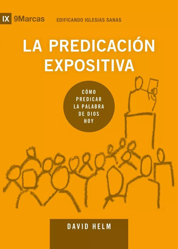 La Predicación Expositiva: Cómo Predicar La Palabra De Dios