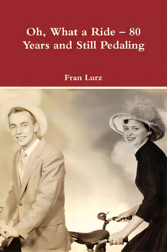 Oh, What A Ride - 80 Years And Still Pedaling, De Lurz, Fran. Editorial Lulu Pr, Tapa Blanda En Inglés