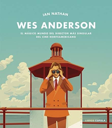 Wes Anderson: El Mágico Mundo Del Director Más Singular Del