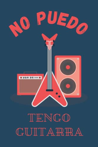 No Puedo Tengo Guitarra: Divertido Cuaderno De Notas Diario