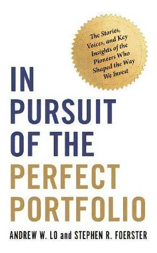 In Pursuit Of The Perfect Portfolio : The Stories, Voices, And Key Insights Of The Pioneers Who S..., De Andrew W. Lo. Editorial Princeton University Press, Tapa Dura En Inglés