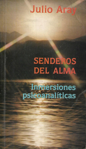 Senderos Del Alma Inmersiones Psicoana...julio Aray (Usado)
