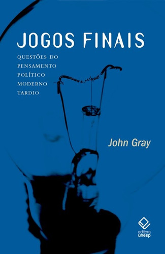 Jogos finais: Questões do pensamento político moderno tardio, de Gray, John. Fundação Editora da Unesp, capa mole em português, 2008