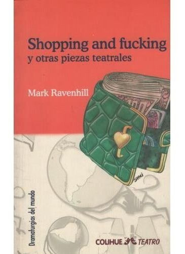 Shopping And Fucking Y Otras Piezas Teatrales, De Ravenhill, Mark. Editorial Colihue En Español