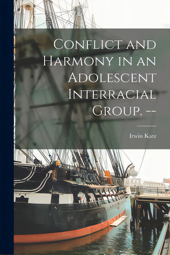 Conflict And Harmony In An Adolescent Interracial Group. --, De Katz, Irwin. Editorial Hassell Street Pr, Tapa Blanda En Inglés