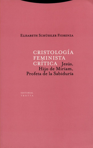 Cristologia Feminista Critica, De Schussler Fiorenza, Elisabeth. Editorial Trotta, Tapa Blanda, Edición 1 En Español, 2000