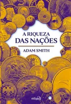 Comprar A Riqueza Das Nações: Edição Integrai, De Smith, Adam. Série Economia, Economia Clássica, Economia Basica, Economia Antiga, Economia Aplicada, Macroeconomia, Microeconomia, Econometria, Economia Atual