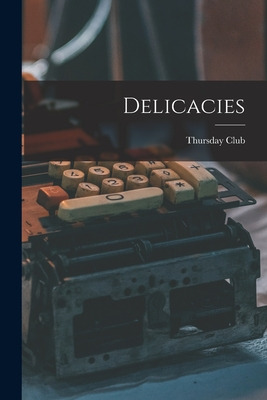 Libro Delicacies - Thursday Club (san Diego, Calif ).