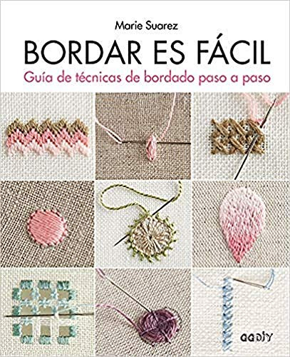 Libro Bordar Es Facil Guia De Tecnicas De Bordado Paso A Pas