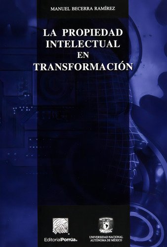 La propiedad intelectual en transformación: No, de Becerra Ramírez, Manuel., vol. 1. Editorial Porrua, tapa pasta blanda, edición 2 en español, 2017