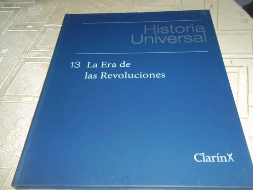 Historia Universal - Clarin - Tomo 13 - Era De Revoluciones