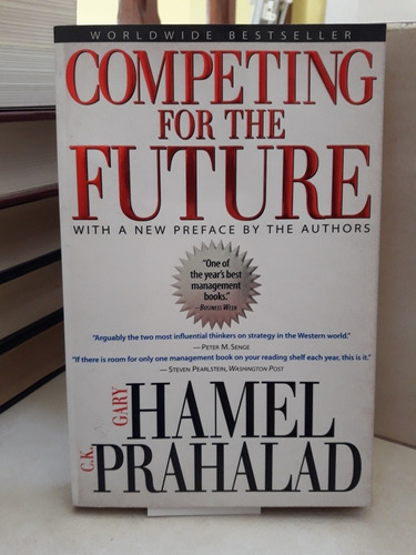 Competing For The Future. Gary Hamel - Coimbatore K Prahalad