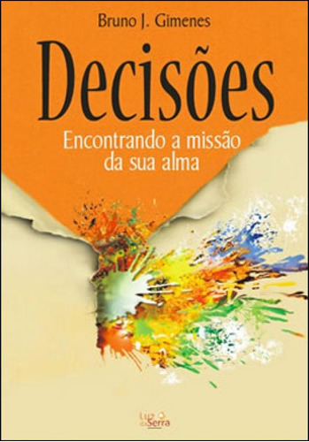 Decisões: Encontre A Sua Missão De Vida, De Gimenes, Bruno J. Editora Luz Da Serra, Capa Mole, Edição 3ª Edição - 2012 Em Português