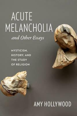 Libro Acute Melancholia And Other Essays - Amy Hollywood
