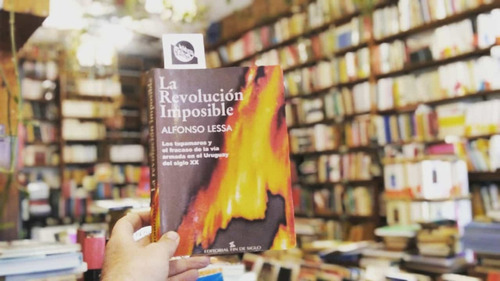 La Revolución Imposible. Alfonso Lessa. 