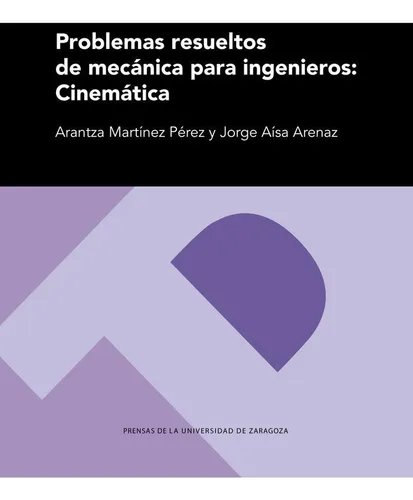 comprar Problemas Resueltos De Mecãâ¡nica Para Ingenieros: Cinemãâ¡tica: Cinemática, De Martínez Pérez, Arantza., Vol. 1. Editorial Prensas De La Universidad De Zaragoza, Tapa Blanda En Español
