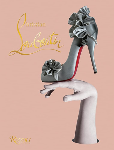 Christian Louboutin, de Varios autores. Editorial Rizzoli, tapa blanda en español