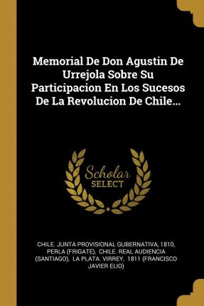 Libro Memorial De Don Agustin De Urrejola Sobre Su Partic...