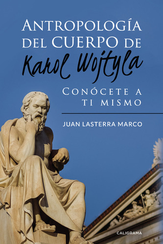 Antropología Del Cuerpo De Karol Wojtyla, De Lasterra Marco , Juan.., Vol. 1.0. Editorial Caligrama, Tapa Blanda, Edición 1.0 En Español, 2018