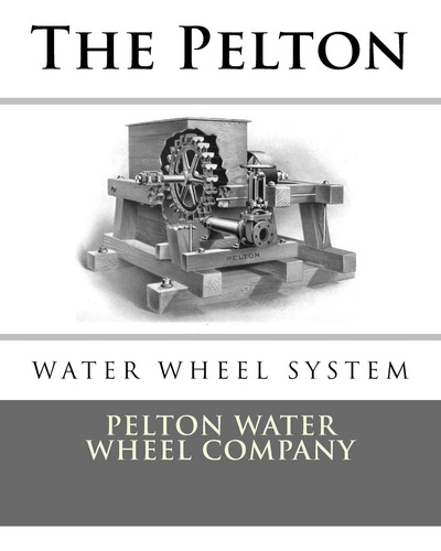 The Pelton Water Wheel System