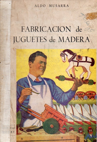 Fabricacion De Juguetes De Madera Aldo Musarra 