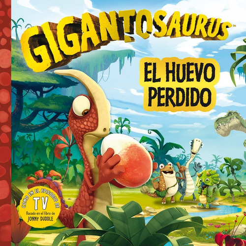 Gigantosaurus. El huevo perdido, de STUDIOS,CYBER GROUP. Editorial Ediciones Fortuna, tapa dura en español