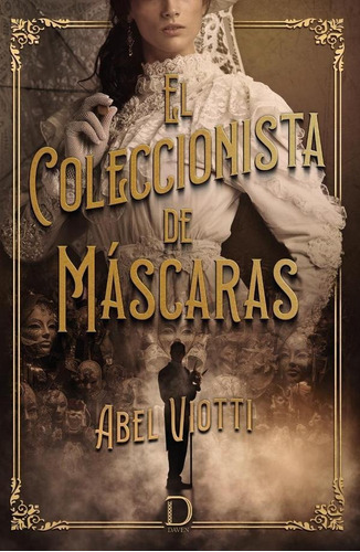 El Coleccionista De Máscaras - Abel Viotti