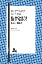 Comprar El Hombre Que Quiso Ser Rey, De Kipling, Rudyard. Editorial Austral, Tapa Blanda, Edición 01 En Español, 2024