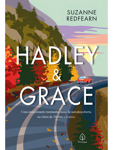 Livro Hadley & Grace, De Suzanne Redfearn. Uma Emocionante Montanha-russa De Autodescoberta, No Ritmo De Thelma E Louise Editorial Principis, Edição 1 Em Português, 2024