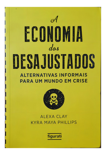 A Economia Dos Desajustados: Alternativas Informais Para Um Mundo Em Crise, De Alexa Clay E Kyra Maya Phillips. Editora Diversas, Capa Mole Em Português, 0