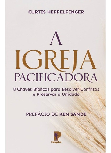 A Igreja Pacificadora, De Curtis Heffelfinger. Editora Peregrino Em Português