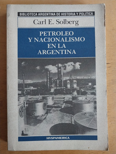 Petroleo Y Nacionalismo En La Argentina - Solberg, Carl