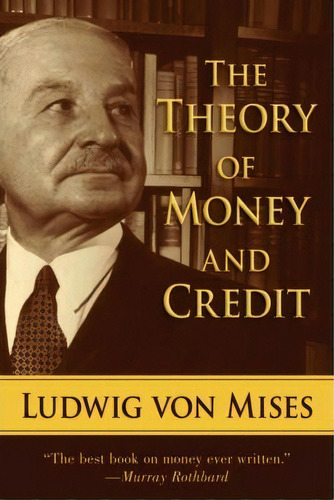 The Theory Of Money And Credit, De Ludwig Von Mises. Editorial Skyhorse Publishing, Tapa Blanda En Inglés