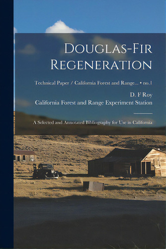 Douglas-fir Regeneration: A Selected And Annotated Bibliography For Use In California; No.1, De Roy, D. F.. Editorial Hassell Street Pr, Tapa Blanda En Inglés
